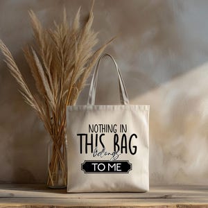 Quirky Canvas Tote Bag - Nothing in This Bag Belongs to Me, Reusable Grocery Bag, Eco-Friendly Shopping Tote, Gift for Friends, Fun Everyday