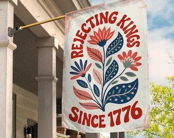 Rejecting Kings Since 1776 Flag – Patriotic Protest Garden Flag, Anti Monarchy Outdoor Banner, Independence Decor Flag UNZF19