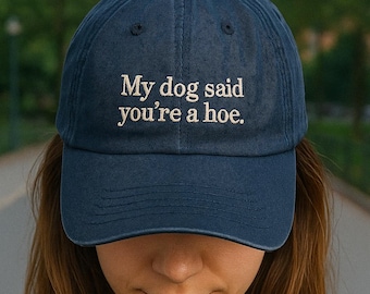 Embroidered My Dog Said You're A Hoe Retro Hat, Dog Lover Hat, Funny Dog Mom Gift Hat, Animal Lover Gift, Washed Trucker Hats