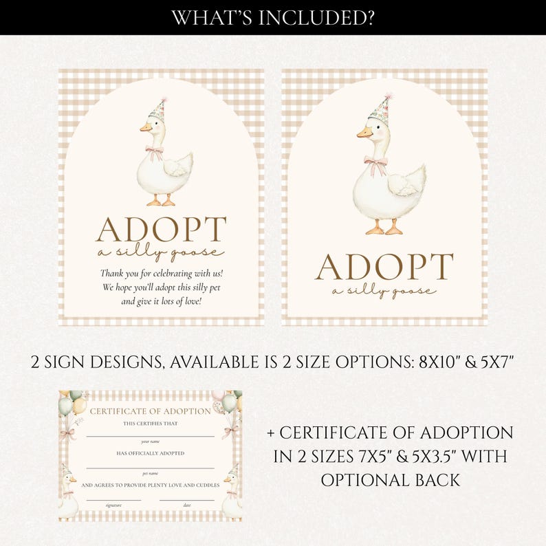May include: Two "Adopt a silly goose" signs with a watercolor illustration of a goose wearing a party hat. Includes a certificate of adoption. The signs are available in 8x10" and 5x7" sizes, and the certificate in 7x5" and 5x3.5".