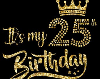It's My 25th Birthday SVG, Birthday Girl, Twenty-Five Birthday Shirt Svg, 25 Years Old Birthday Svg Cutting Files Use With Silhouette Studio