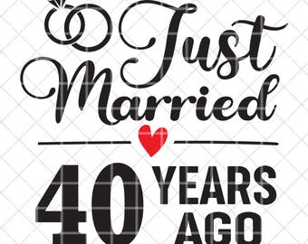 Just Married 40 Years Ago SVG, 40th Wedding Anniversary Gift for Wife, 40 Years of Marriage Anniversary Svg, Fortieth Anniversary Svg