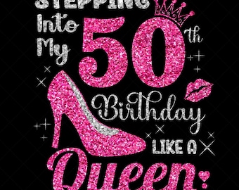 Stepping Into My 50th Birthday Like a Queen Svg, 50 Years Old Birthday Girl Svg, 50th Birthday Queen, Birthday Cutting SVG Silhouette File