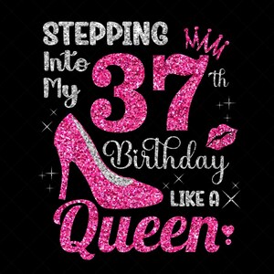 Stepping Into My 37th Birthday Like a Queen Svg, 37 Years Old Birthday Girl Svg, 37th Birthday Queen, Birthday Cutting SVG Silhouette File