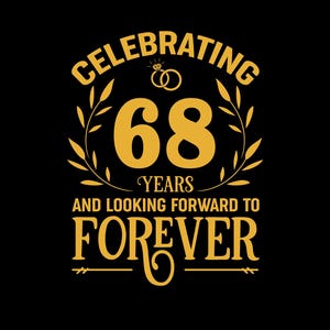 以下が含まれることがあります： 黒い背景に「Celebrating 68 Years and Looking Forward to Forever」という言葉が金色の文字で書かれたデジタルグラフィック。数字の68は大きく中央に配置され、その上にリングのグラフィックがあります。言葉は装飾的なフォントです。