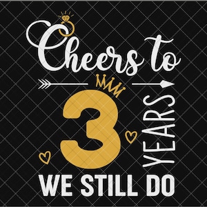 Cheers To 3 Years SVG, Married 3 Years Ago 3rd Wedding Anniversary, 3 Years of Marriage Anniversary, Three Years Anniversary Svg