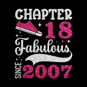 Peut inclure: Conception numérique noire avec le texte "CHAPTER 18 Fabulous Since 2007". Le design comprend une basket rose à paillettes, le chiffre 18 en paillettes roses et le mot "Fabulous" en paillettes blanches.