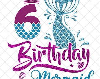 6 Years old Birthday Mermaid SVG, 6th Birthday Mermaid Svg, Mermaid Tail Svg, 6 Years Birthday Girl Party Svg, Cutting Silhouette Cut Files