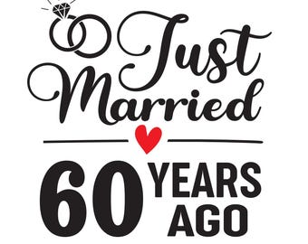Just Married 60 Years Ago SVG, 60th Wedding Anniversary Gift for Wife, 60 Years of Marriage Anniversary Svg, Sixty Anniversary Svg