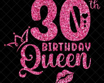 30th Birthday Queen SVG, 30th Birthday Girl Svg, It's My 30th Birthday, 30 Years Old Birthday, Thirty Years old Svg, Png, Eps, Dxf