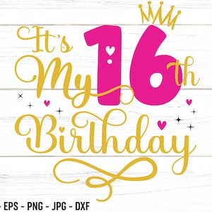 It&#39;s My 16th Birthday SVG – Sixteen Years Old Birthday Girl svg, My Sixteenth Birthday Svg, 16 Year Old Happy Birthday Cutting Files