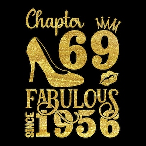 May include: A digital design on a black background with gold glitter text. The text reads "Chapter 69 Fabulous Since 1956" with a high heel, crown, and lips graphic. The design is available as an instant digital download.