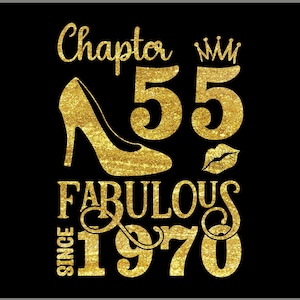 May include: A digital design with gold glitter text on a black background. The text reads "Chapter 55 Fabulous Since 1970" with a high heel, crown, and lips graphic. The design is for a digital file download.