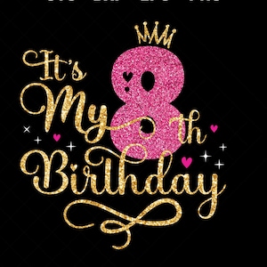 It&#39;s My 8th Birthday SVG – Eight Years Old Birthday Girl svg, My Eighth Birthday Svg, 8 Year Old Happy Birthday Cutting Silhouette Files