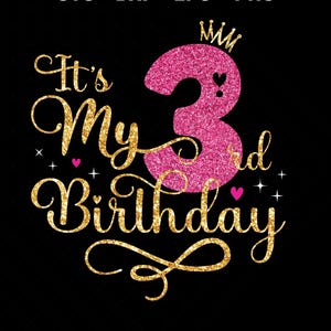 May include: A digital design for a third birthday celebration. The design features the text "It's My 3rd Birthday" in gold glitter script, with a large pink glitter number 3 topped with a crown. Small hearts and stars accent the design on a black background.