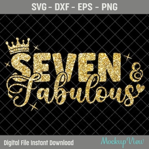 Seven & Fabulous Birthday SVG It&#39;s My Seventh Birthday Svg, Seven Year Old Birthday Girl svg, 7th Year Old Happy Birthday Cutting Silhouette