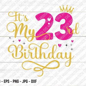 Es ist mein 23. Geburtstag SVG - Dreiundzwanzig Jahre altes Geburtstagskind svg, Mein dreiundzwanzigster Geburtstag svg, 23 Jahre altes alles Gute zum Geburtstag schneiden Datei