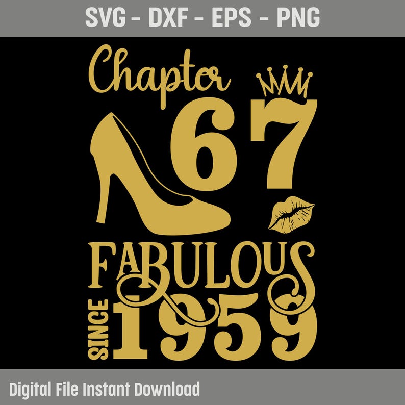 May include: A gold graphic design on a black background featuring the text Chapter 67, a high-heeled shoe, a crown, a pair of lips, and the text Fabulous Since 1959. The design is intended for digital use as an SVG, DXF, EPS, or PNG file format.