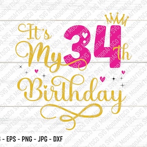 Es mi 34.º cumpleaños SVG: chica de treinta y cuatro años, mi trigésimo cuarto cumpleaños Svg, archivos de corte de feliz cumpleaños de 34 años