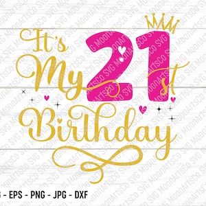 It&#39;s My 21st Birthday SVG – Twenty-One Years Old Birthday Girl svg, My Twenty-First Birthday Svg, 21 Year Old Happy Birthday Cutting  Files