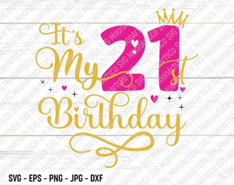 It's My 21st Birthday SVG – Twenty-One Years Old Birthday Girl svg, My Twenty-First Birthday Svg, 21 Year Old Happy Birthday Cutting  Files