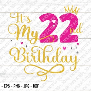 It&#39;s My 22nd Birthday SVG – Twenty-Two Years Old Birthday Girl svg, My Twenty-Second Birthday Svg, 22 Year Old Happy Birthday Cutting Files