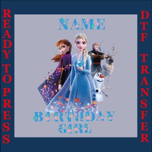May include: An iron-on transfer featuring the characters from the film Frozen. The transfer includes Elsa, Anna, Olaf, Kristoff, and Sven. The text "NAME" is at the top of the transfer, and the text "BIRTHDAY GIRL" is at the bottom. The text "READY TO PRESS" is on the left side of the transfer, and the text "DT TRANSFER" is on the right side of the transfer.