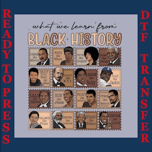 May include: A DTF (Direct to Film) transfer design featuring a grid of postage stamp-style portraits of prominent figures in Black history. The text "what we learn from BLACK HISTORY" is at the top. The words "READY TO PRESS" and "DTF TRANSFER" are on the sides.