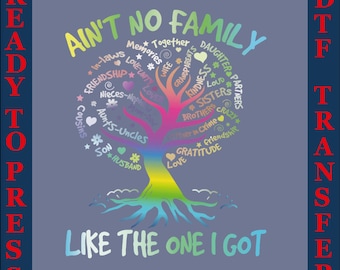 Ain't No Family Like The One I Got DTF Transfer: Family T-Shirt Heat Press Design