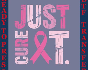 Just Cure It DTF Transfer, Breast Cancer Awareness Ribbon Ready To Presss