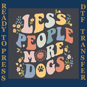 Less People More Dogs  Dtf,  Groovy Dog Lover Ready To Press, Trendy Shirt Design Dtf, Dog Mom Shirt Dtf, Heat Transfer, Dog Lovers Dtf