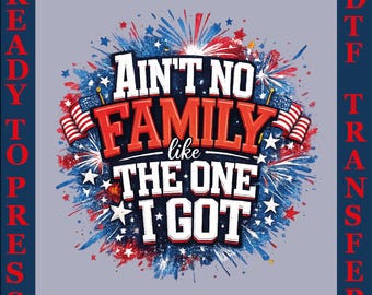 4th of July Family Reunion DTF Transfer: Patriotic "Ain't No Family" (Ready to Press)
