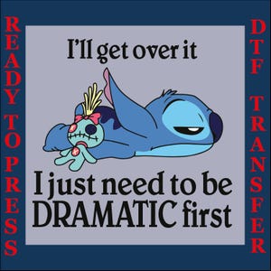 I&#39;ll Get Over It I Just Need To Be Dramatic First Dtf, Disney Stitch Dtf, Stitch Disneyworld Shirt Dtf, Disney Castle Ready To Press, Stitch