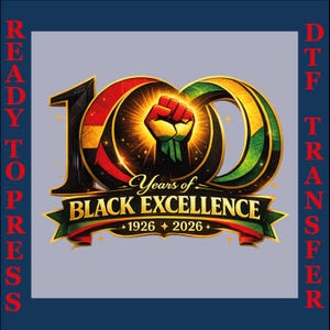 May include: A DTF transfer design with a blue border and the words "READY TO PRESS" and "DTF TRANSFER" in red. The design features a large "100" with a fist inside, and the words "Years of BLACK EXCELLENCE" with the years 1926 and 2026.