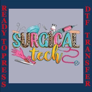 May include: A DTF (Direct to Film) transfer design featuring medical tools and the words "Surgical Tech." The design includes a pink stethoscope, syringe, surgical mask, and gloves. The words "Ready to Press" are on the left and "DTF Transfer" on the right.