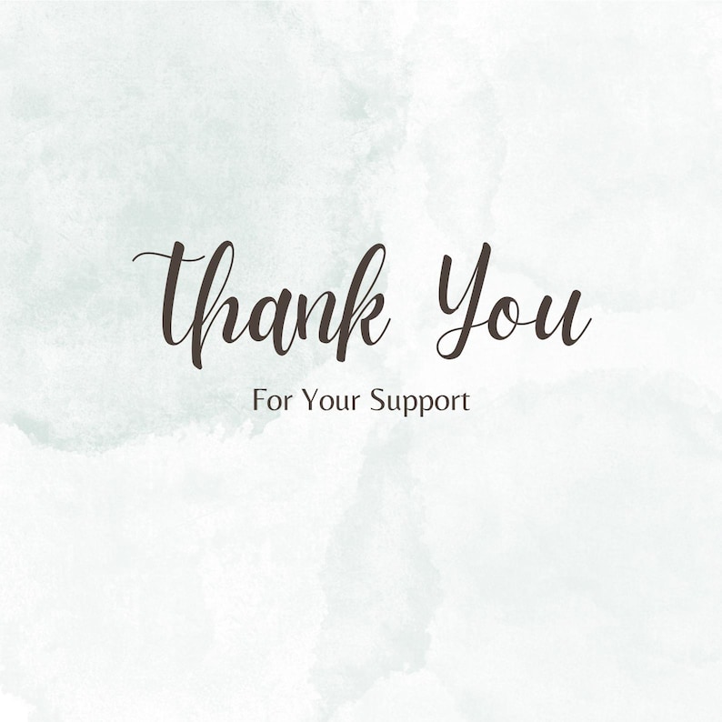 May include: A watercolor background with the text "Thank You" in a handwritten font. Below the text is the phrase "For Your Support".