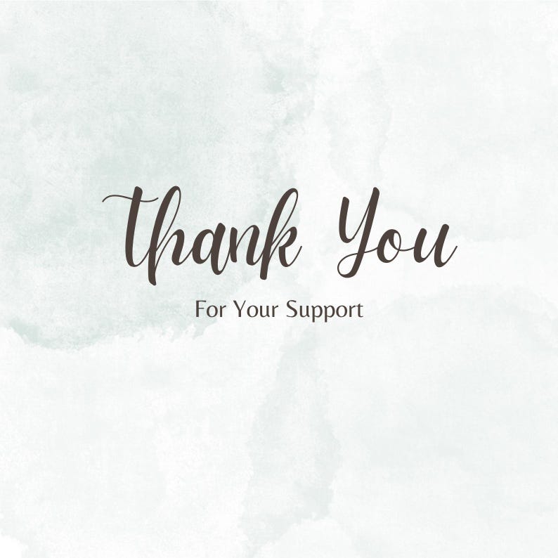 May include: A light green watercolor background with the words "Thank You" in a dark brown script font. Below the words is the phrase "For Your Support" in a smaller, sans-serif font.