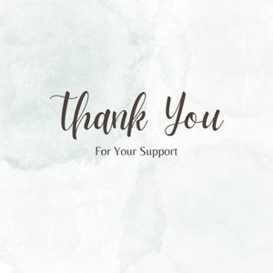 May include: A light green watercolor background with the words "Thank You" in a dark brown script font. Below the words is the text "For Your Support" in a smaller, sans-serif font.