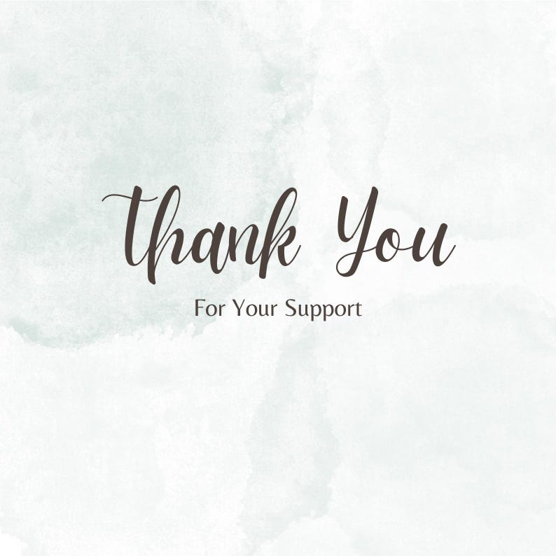 May include: A light green watercolor background with the words "Thank You" in a dark brown script font. Below the words is the text "For Your Support" in a smaller, sans-serif font.