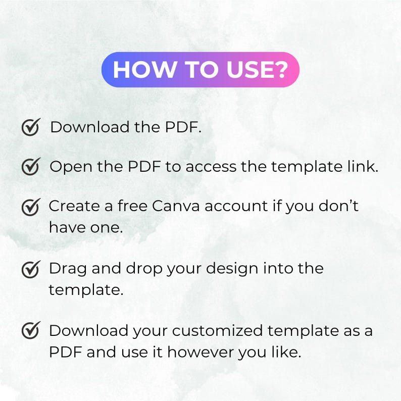 May include: A graphic with instructions on how to use a template. The title "HOW TO USE?" is in a blue and pink gradient. The steps include downloading a PDF, accessing a template link, creating a Canva account, and customizing the template.