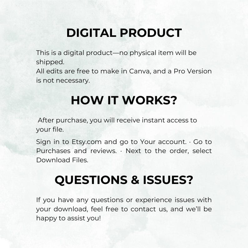 May include: Digital product information with instructions on how to access the file after purchase. The text explains that the product is a digital download and that all edits can be made in Canva without needing a Pro version. It also includes information on how to contact the seller if there are any questions or issues.
