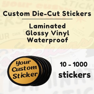 Custom Vinyl Stickers / Glossy Vinyl Stickers / Die Cut Waterproof Stickers - Scratch Resistant, Custom Stickers, Personalized Stickers