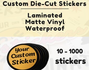Custom Vinyl Stickers / Matte Vinyl Stickers / Die Cut Waterproof Stickers - Scratch Resistant, Custom Stickers, Personalized Stickers