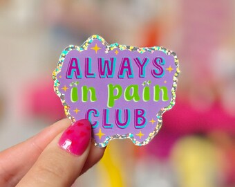 Always in Pain Club - Holographic Sticker - Crafted in Chaos - Fibro - Chronic Pain - Disabled - Holo