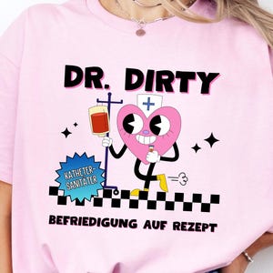 Dr. Dirty T-Shirt Unisex funny fetish shirt naughty nurse gift gag birthday satisfaction on prescription t-shirt