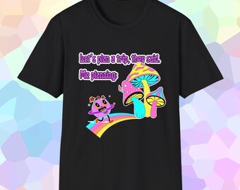 Let's plan a trip Unisex Shirt, Funny Festival Tee, Dance Rave Techno, Gift, Softstyle, trippy mushroom shirt shroomies high