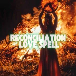 Reconciliation Love Spell - Bring Back Lost Love, Heal the Past & Rebuild Your Connection - Powerful Custom Casting by Expert Spell Caster