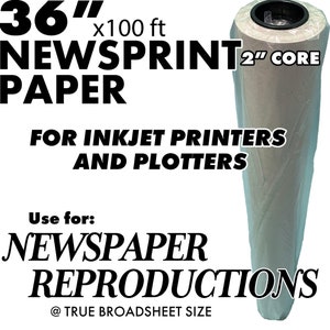 May include: A roll of newsprint paper, 36 inches wide and 100 feet long, with a 2-inch core. The text on the image reads "FOR INKJET PRINTERS AND PLOTTERS" and "NEWSPAPER REPRODUCTIONS @ TRUE BROADSHEET SIZE."