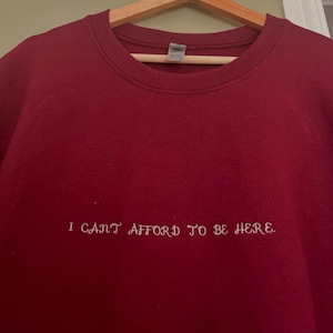 I can’t afford to be here embroidered jumper| Sarcastic Jumper| Trending Jumper| Fun Jumper| oversized jumper| funny jumper