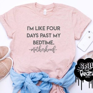 4 Days Past My Bedtime, Motherhood, Motherhood Tee, Mom Life Shirt, Graphic Tee, Motherhood Fashion, Mom Style, Gift For Mom, Mom Gift,